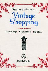 Cover Art for 9781594744044, The Little Guide To Vintage Shopping by Melody Fortier