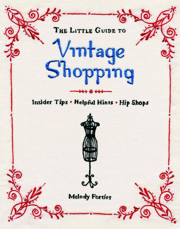 Cover Art for 9781594744044, The Little Guide To Vintage Shopping by Melody Fortier