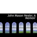 Cover Art for 9781115589468, John Mason Neale; A Memoir by Eleanor A. Towle