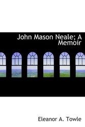 Cover Art for 9781115589468, John Mason Neale; A Memoir by Eleanor A. Towle