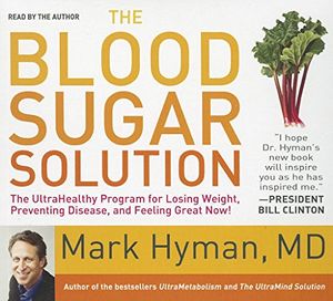 Cover Art for 9781596598607, The Blood Sugar Solution: The Ultrahealthy Program for Losing Weight, Preventing Disease, and Feeling Great Now! by Mark Hyman