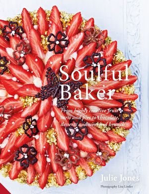 Cover Art for 9781911127246, Soulful BakerFrom Highly Creative Fruit Tarts and Pies to Ch... by Julie Jones