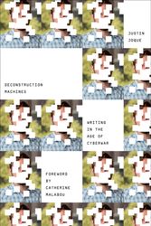 Cover Art for 9781517902520, Deconstruction MachinesWriting in the Age of Cyberwar by Justin Joque