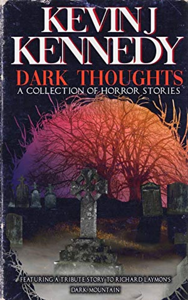 Cover Art for 9781099199806, Dark Thoughts: A Collection of Horror Stories by Kevin J. Kennedy