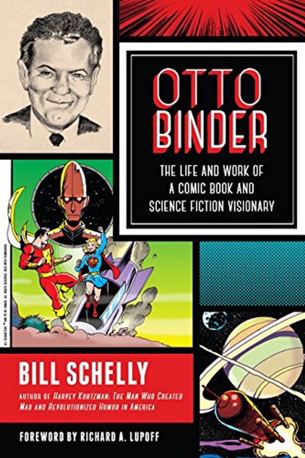 Cover Art for B015BCTGZQ, Otto Binder: The Life and Work of a Comic Book and Science Fiction Visionary by Bill Schelly