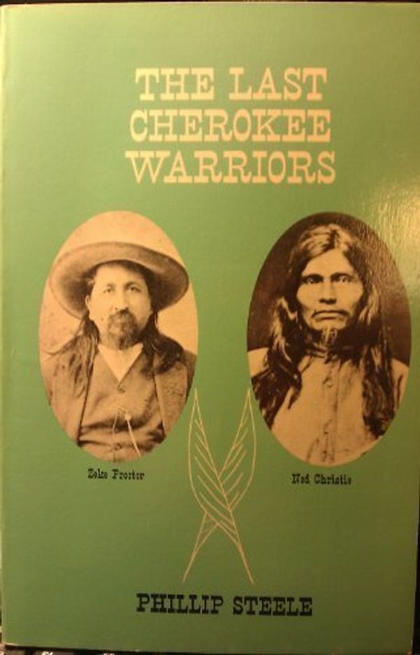 Cover Art for 9780882896434, The Last Cherokee Warriors: Zeke Proctor, Ned Christie by Phillip W. Steele