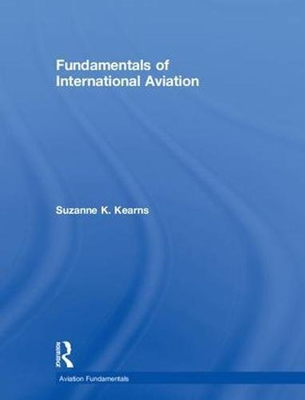 Cover Art for 9781138708945, Fundamentals of International Aviation by Suzanne K. Kearns