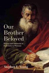 Cover Art for 9781481315319, Our Brother Beloved: Purpose and Community in Paul's Letter to Philemon by Stephen E. Young