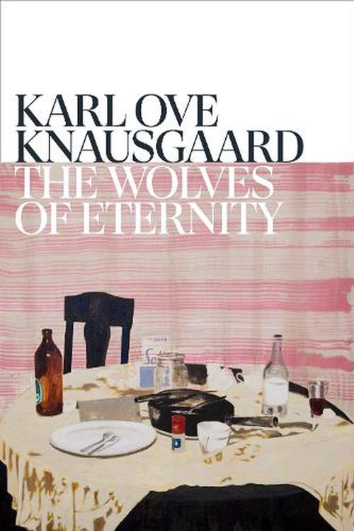 Cover Art for 9781787303362, The Wolves of Eternity by Knausgaard, Karl Ove