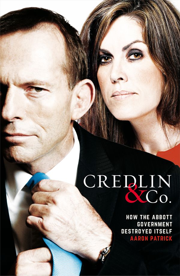 Cover Art for 9781863958097, Credlin & Co.How the Abbott Government Destroyed Itself by Aaron Patrick