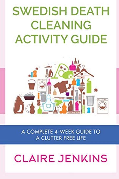 Cover Art for 9781095129500, Swedish Death Cleaning Activity Guide: A Complete 4-week Guide to a Clutter-free Life by Claire Jenkins