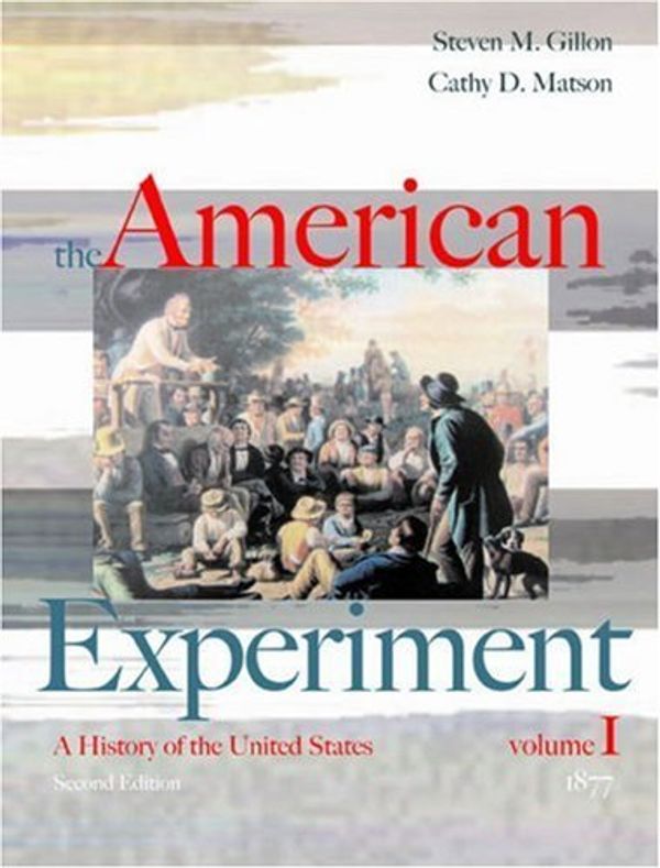 Cover Art for B012TY4EYC, The American Experiment: A History of the United States, Volume I, to 1877 by Steven M. Gillon (2006-01-01) by Steven M. Gillon;Cathy D. Matson