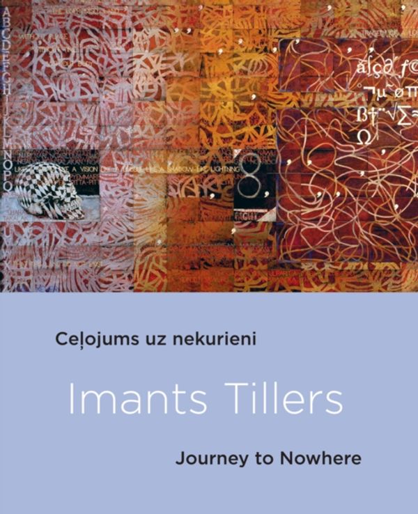 Cover Art for 9789934538223, Imants TillersJourney to Nowhere by Elita Ansone, Coulter-Smith, Graham, Mark Ledbury, Ian McLean, Imants Tillers