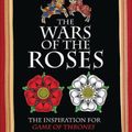 Cover Art for 9781782742395, The War of the Roses: The Struggle That Inspired George R R Martin's Game of Thrones by Martin J. Dougherty