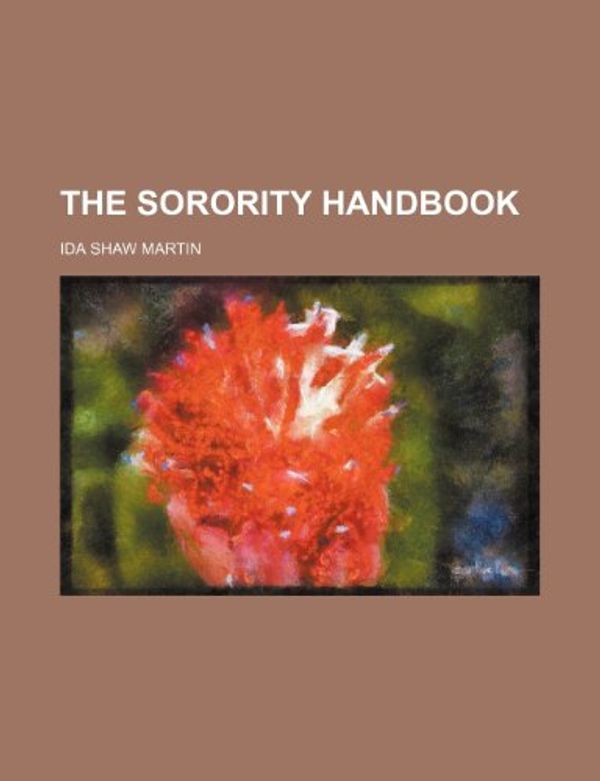 Cover Art for 9781236217660, The Sorority Handbook by Ida Shaw Martin