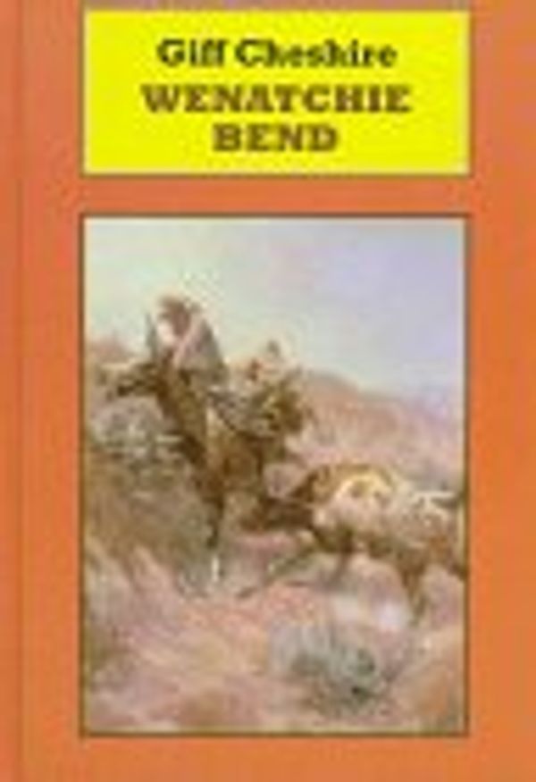 Cover Art for 9781574900187, Wenatchie Bend by Gifford Paul Cheshire