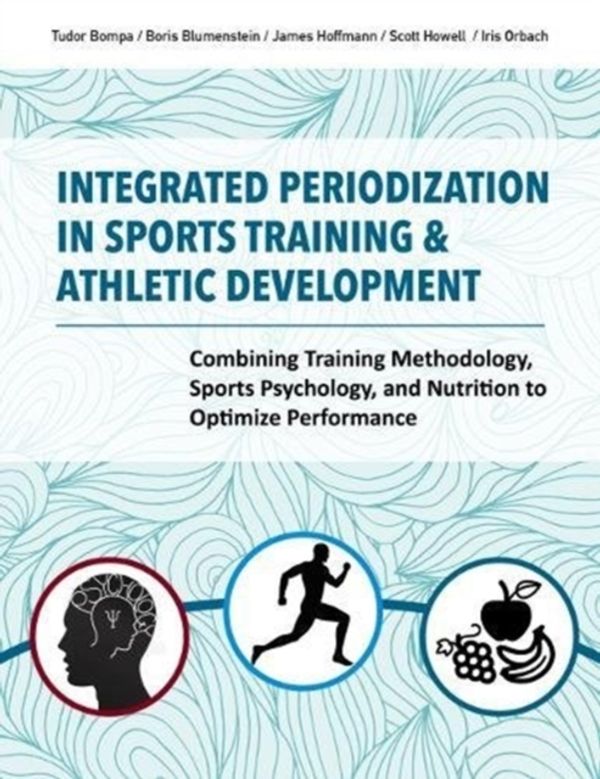 Cover Art for 9781782551416, Integrated Periodization in Sports Training & Athletic Development: Combining Training Methodology, Sports Psychology, and Nutrition to Optimize Performance by Scott Howell