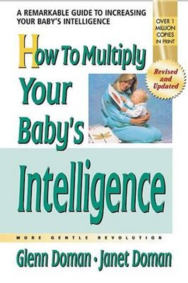 Cover Art for 9780757001918, How to Multiply Your Baby’s Intelligence: More Gentle Revolution by Glenn J. Doman