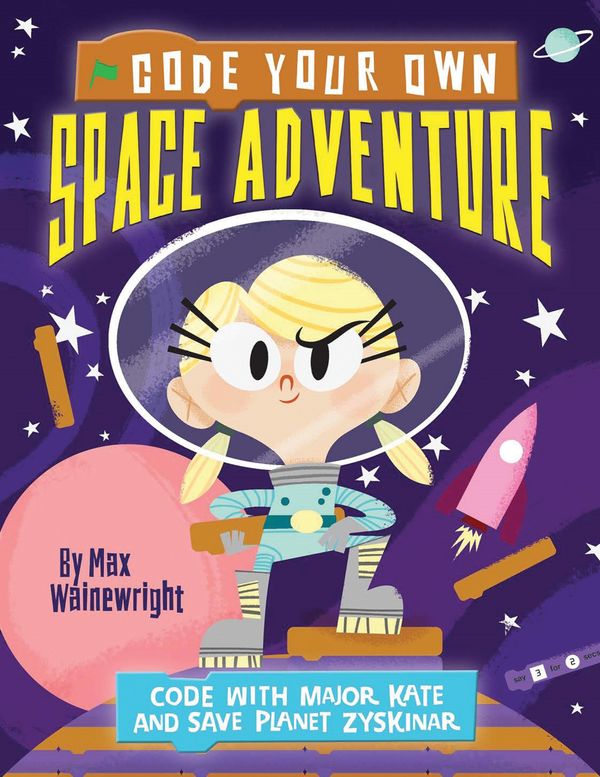 Cover Art for 9781784938420, Code Your Own Space AdventureCode with Major Kate and Save Planet Zyskinar by Max Wainewright
