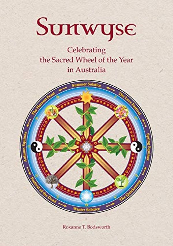 Cover Art for 9780909497231, Sunwyse: celebrating the sacred Wheel of the Year in Australia by Roxanne T. Bodsworth