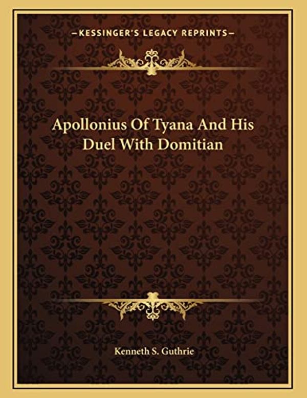 Cover Art for 9781163022849, Apollonius of Tyana and His Duel with Domitian by Kenneth S Guthrie