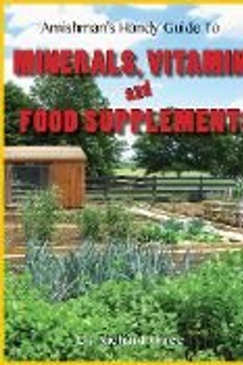 Cover Art for 9780989299206, Amishman's handy guide to minerals vitamins and food supplements by DR. RICHARD OLREE