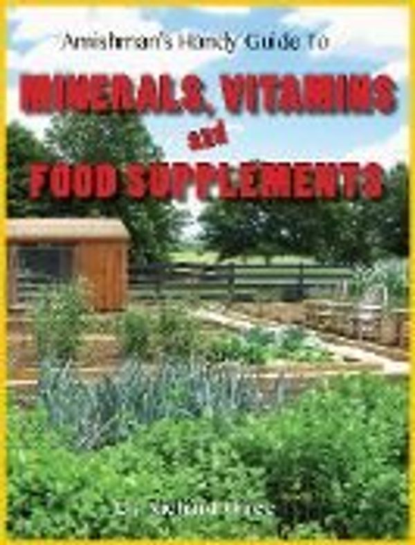 Cover Art for 9780989299206, Amishman's handy guide to minerals vitamins and food supplements by DR. RICHARD OLREE