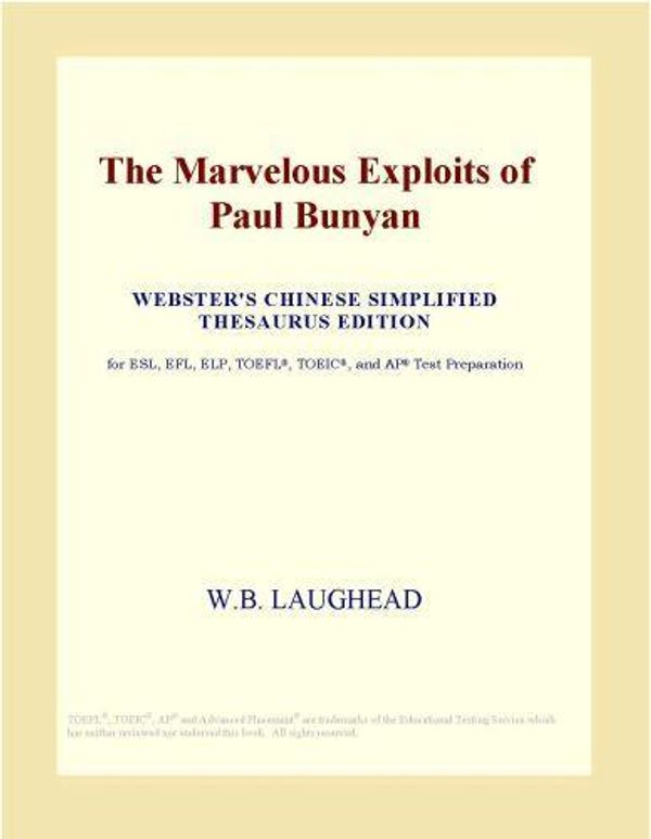 Cover Art for 9780546520514, The Marvelous Exploits of Paul Bunyan (Webster's Chinese Simplified Thesaurus Edition) by Inc. ICON Group International