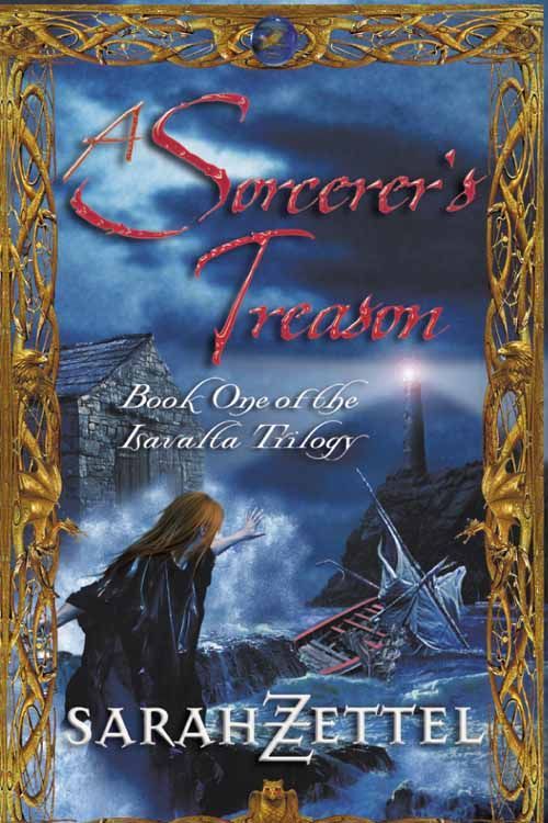 Cover Art for 9780007114009, The Isavalta Trilogy: Sorcerer's Treason Bk. 1 by Sarah Zettel
