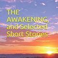 Cover Art for 9781679215667, The Awakening, and Selected Short Stories: New Edition - The Awakening, and Selected Short Stories by Kate Chopin by Kate Chopin