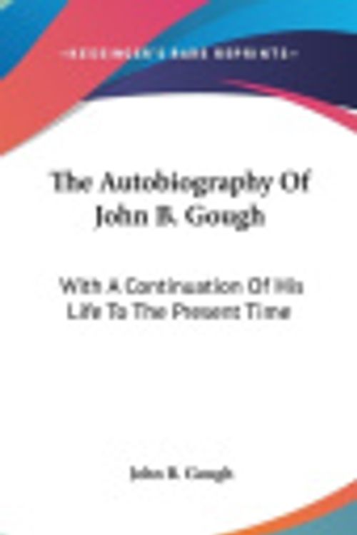 Cover Art for 9780548345122, The Autobiography of John B. Gough by John Bartholomew Gough