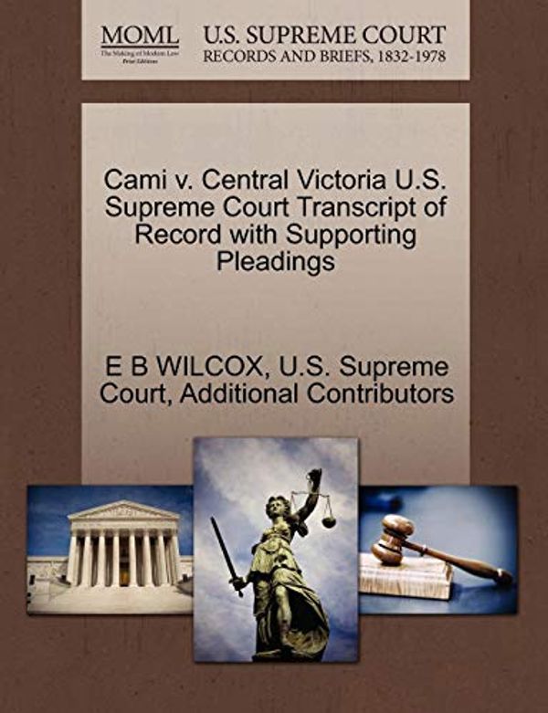 Cover Art for 9781270205500, Cami V. Central Victoria U.S. Supreme Court Transcript of Record with Supporting Pleadings by E B. Wilcox, Additional Contributors