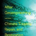 Cover Art for 9781788730372, After Geoengineering: Climate Tragedy, Repair, and Restoration by Holly Jean Buck