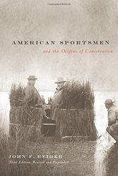 Cover Art for 9780870714870, American Sportsmen and the Origins of Conservation, 3rd Ed by John F. Reiger