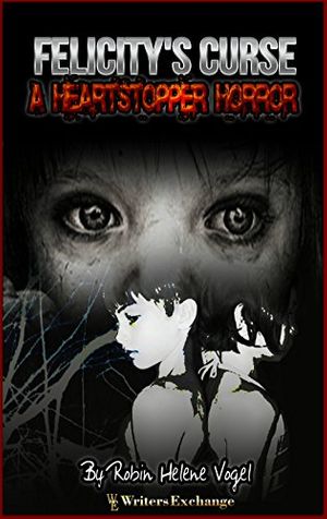 Cover Art for B004I8WS2I, A Heartstopper Horror: Felicity's Curse (A Heartstopper Horror Juvenile Horror Novels Book 2) by Robin Helene Vogel