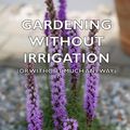 Cover Art for 9781444420951, Gardening Without Irrigation: or without much, anyway by Steve Solomon