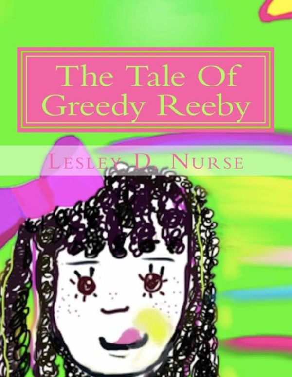Cover Art for 9780979769962, The Tale of Greedy Reeby by Lesley D Nurse