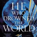 Cover Art for 9781250621825, He Who Drowned the World by Shelley Parker-Chan