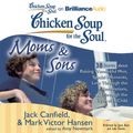 Cover Art for 9781455808939, Chicken Soup for the Soul: Moms & Sons - 38 Stories about Raising Wonderful Men, Special Moments, Love Through the Generations, and Through the Eyes of a Child by Jack Canfield, Mark Victor Hansen, Amy Newmark, Joyce Bean