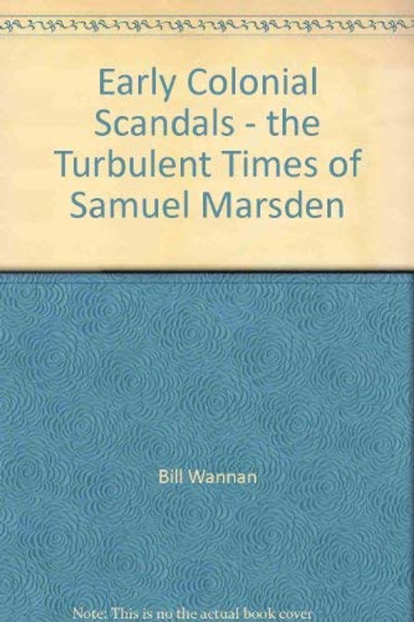 Cover Art for 9780701800062, Early colonial scandals: The turbulent times of Samuel Marsden by Bill Wannan