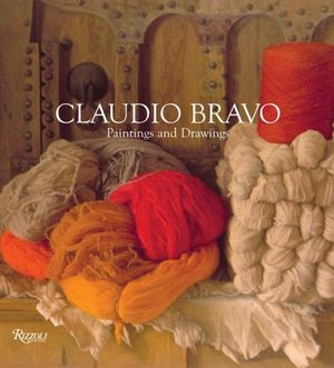 Cover Art for 9780847827497, Claudio Bravo: Drawings And Paintings by Paul Bowles
