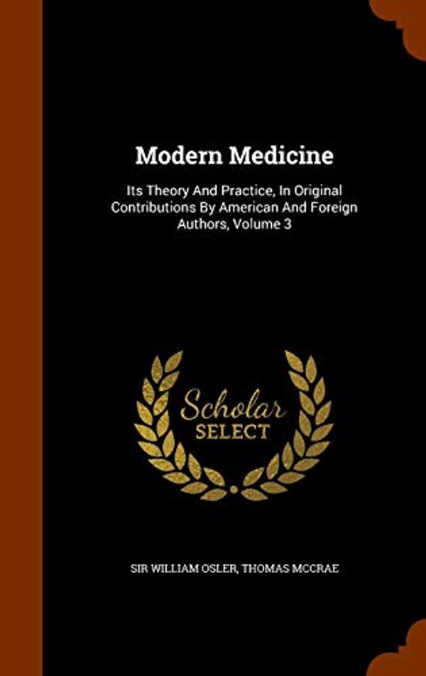 Cover Art for 9781343529243, Modern MedicineIts Theory and Practice, in Original Contributi... by Sir William Osler, Thomas McCrae