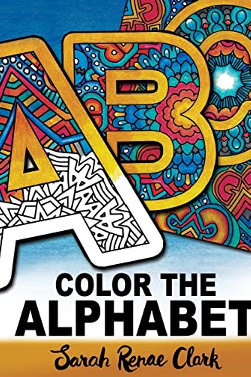 Cover Art for 9781530986842, Color the AlphabetAn A-Z Coloring Book for Adults by Sarah Renae Clark