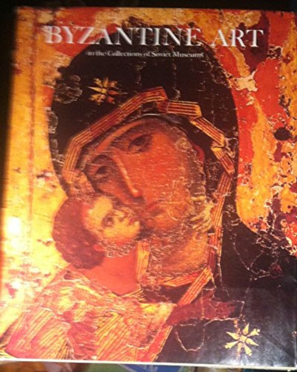 Cover Art for 9780810907263, Byzantine Art in the Collections of Soviet Museums by Alice. Bank