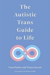 Cover Art for 9781787753914, The Autistic Trans Guide to Life by Yenn Purkis, Wenn B. Lawson