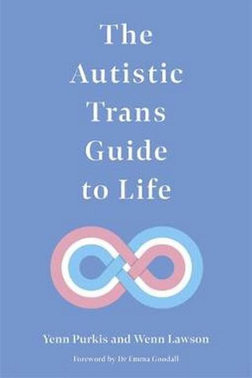 Cover Art for 9781787753914, The Autistic Trans Guide to Life by Yenn Purkis, Wenn B. Lawson