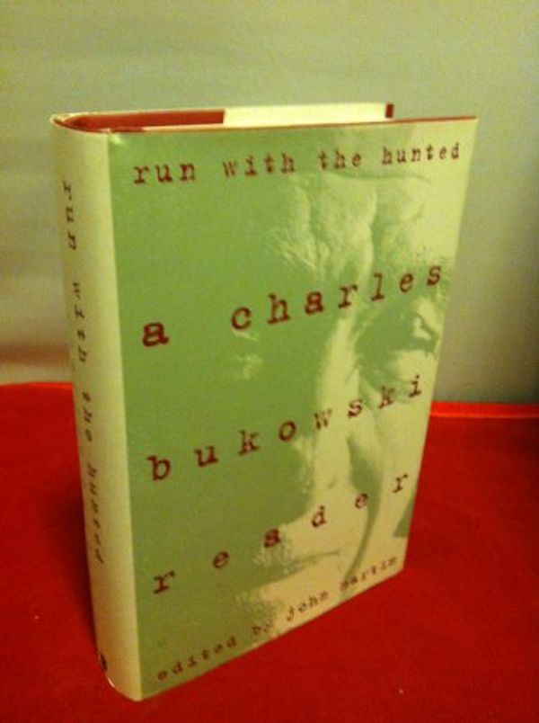 Cover Art for 9780061366307, Run With The Hunted: A Charles Bukowski Reader by Charles; Martin, John, Ed. Bukowski