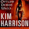 Cover Art for 9780061452987, The Outlaw Demon Wails by Kim Harrison, Gigi Bermingham