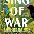 Cover Art for B0CPK9P6D8, To Sing of War: The breathtaking new novel from the Miles Franklin Award shortlisted author of Storyland, for readers of Anthony Doerr, Fiona McFarlane and Barbara Kingsolver by Catherine McKinnon
