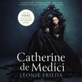 Cover Art for 9781982595302, Catherine de Medici: Renaissance Queen of France by Leonie Frieda